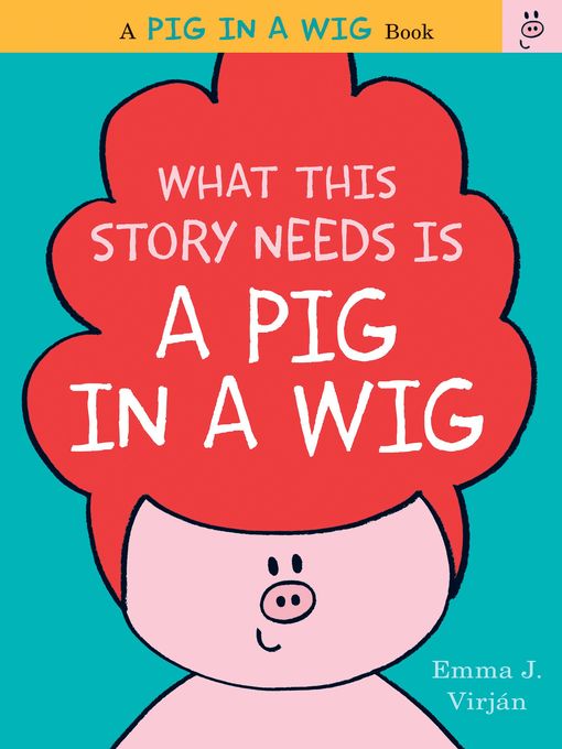 Cover image for What This Story Needs Is a Pig in a Wig